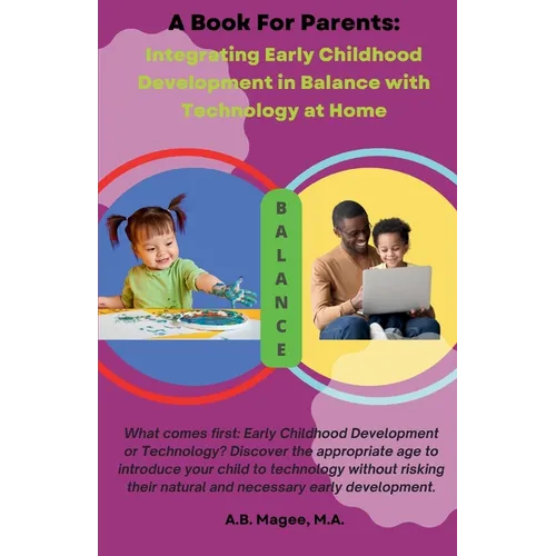 A Book for Parents: Integrating Early Childhood Development in Balance with Technology at Home - Paperback