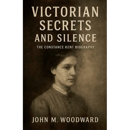 Victorian Secrets and Silence: The Constance Kent Biography - Paperback