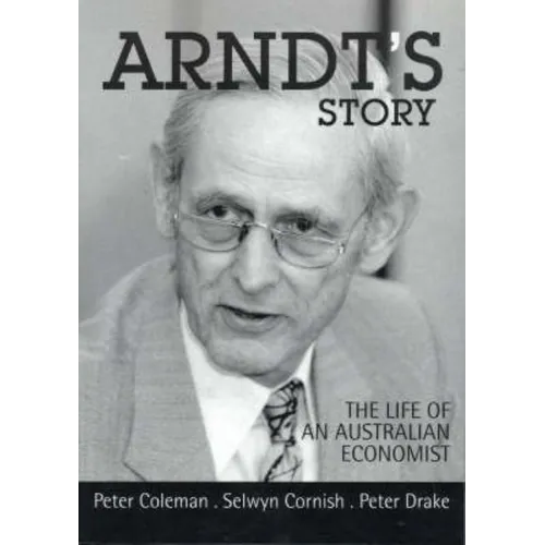 Arndt's Story: The life of an Australian economist - Paperback