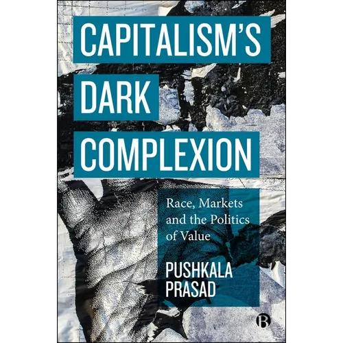 Capitalism's Dark Complexion: Race, Markets and the Politics of Value - Paperback
