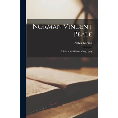Norman Vincent Peale; Minister to Millions, a Biography - Paperback