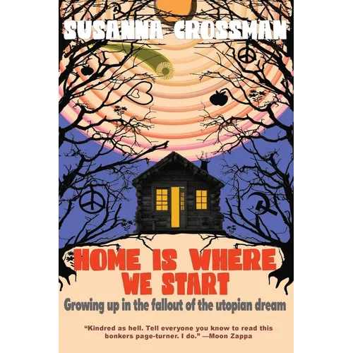 Home Is Where We Start: Growing Up in the Fallout of the Utopian Dream - Paperback