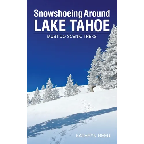 Snowshoeing Around Lake Tahoe: Must-Do Scenic Treks - Paperback