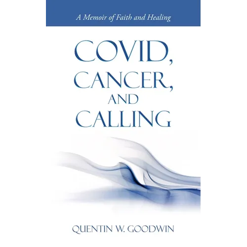 Covid, Cancer, and Calling: A Memoir of Faith and Healing - Paperback