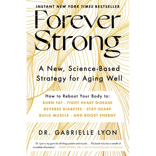 Forever Strong(tm): A New, Science-Based Strategy for Aging Well - Hardcover