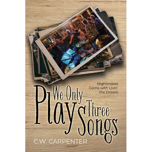 We Only Play Three Songs: Nightmares Come with Livin' the Dream - Paperback
