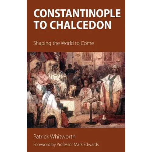 Constantinople to Chalcedon: Shaping the World to Come - Paperback