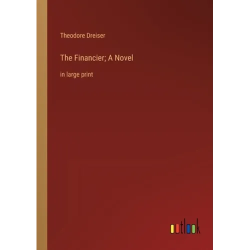 The Financier; A Novel: in large print - Paperback