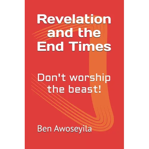 Revelation and the End Times: Don't worship the beast! - Paperback
