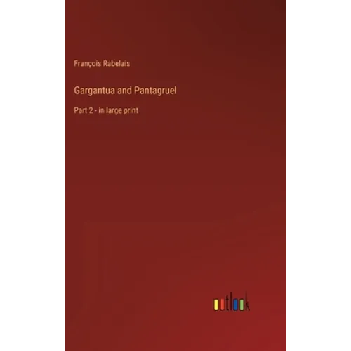 Gargantua and Pantagruel: Part 2 - in large print - Hardcover