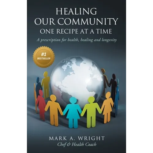 Healing Our Community One recipe at a time: A Prescription For Health Healing and Longevity - Paperback