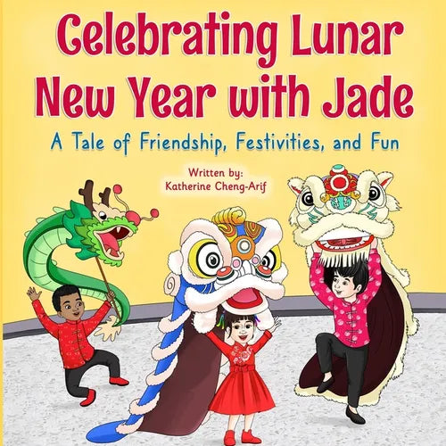 Celebrating Lunar New Year with Jade: A Tale of Friendship, Festivities, and Fun - Paperback