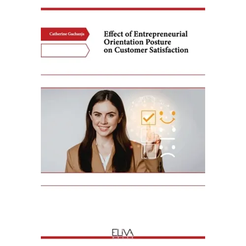 Effect of Entrepreneurial Orientation Posture on Customer Satisfaction - Paperback
