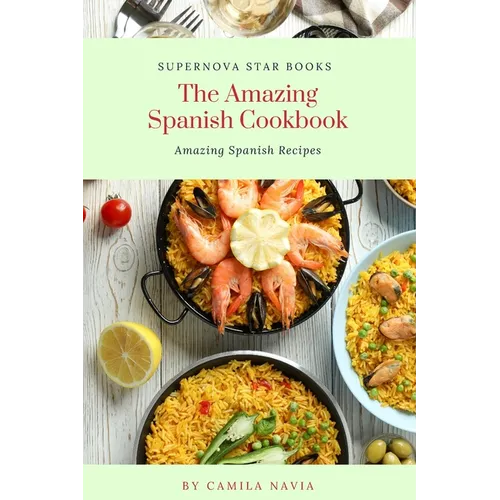 The Amazing Spanish Cookbook: Amazing Spanish Recipes - Paperback
