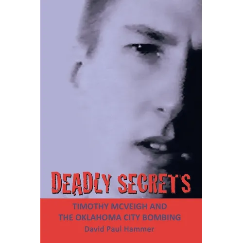 Deadly Secrets: TIMOTHY MCVEIGH AND THE OKLAHOMA CiTY BOMBING - Paperback
