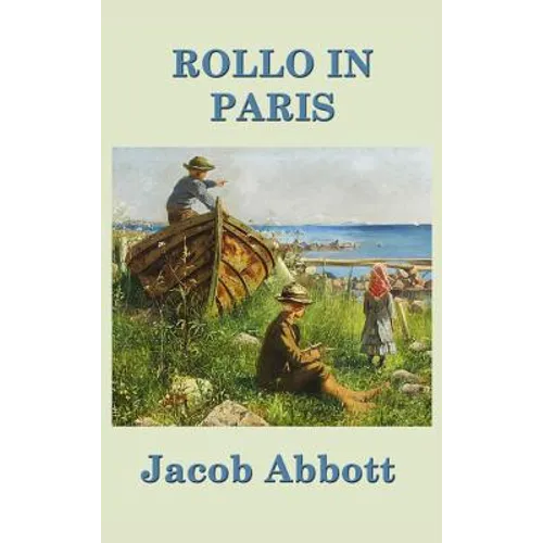 Rollo in Paris: A Classic Juvenile Travel Story of Learning and Observation - Hardcover