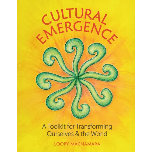 Cultural Emergence: A Toolkit for Transforming Ourselves and the World - Paperback