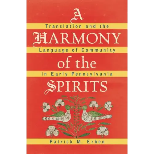 A Harmony of the Spirits: Translation and the Language of Community in Early Pennsylvania - Paperback