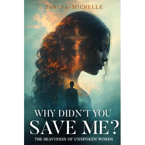Why Didn't You Save Me?: The Heaviness of Unspoken Words - Paperback