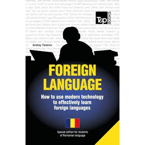 Foreign language - How to use modern technology to effectively learn foreign languages: Special edition - Romanian - Paperback