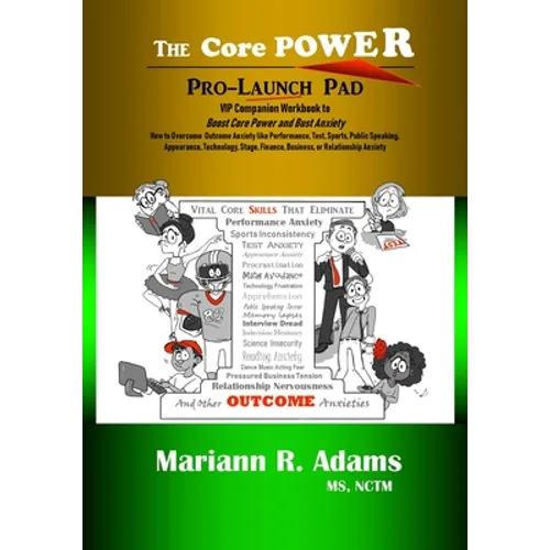 Core Power Pro-Launch Pad: VIP Companion Workbook to Boost Core Power and Bust Anxiety. How to Overcome Outcome Anxiety like Performance, Test, S - Paperback