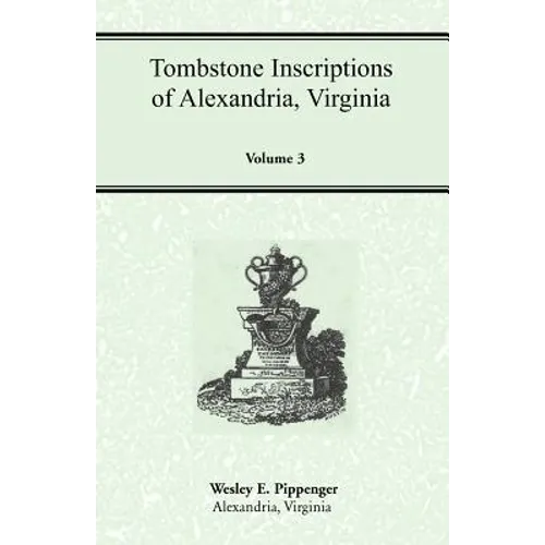 Tombstone Inscriptions of Alexandria, Virginia, Volume 3 - Paperback