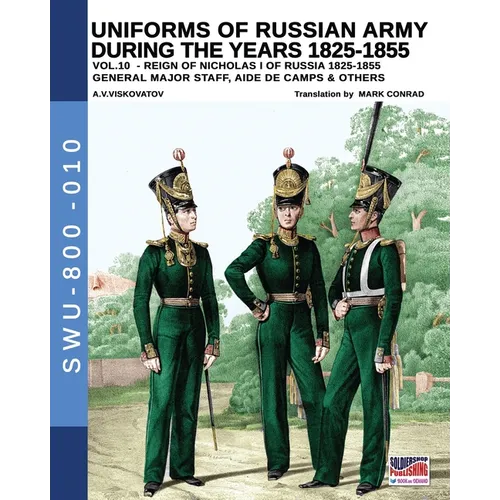 Uniforms of Russian army during the years 1825-1855 - Vol. 10: General, major staff, aide de camp and others - Paperback