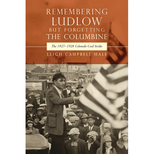 Remembering Ludlow but Forgetting the Columbine: The 1927-1928 Colorado Coal Strike - Paperback