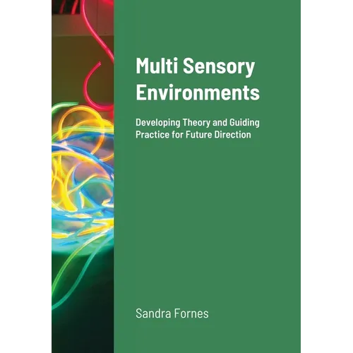 Multi Sensory Environments: Developing Theory and Guiding Practice for Future Direction - Paperback