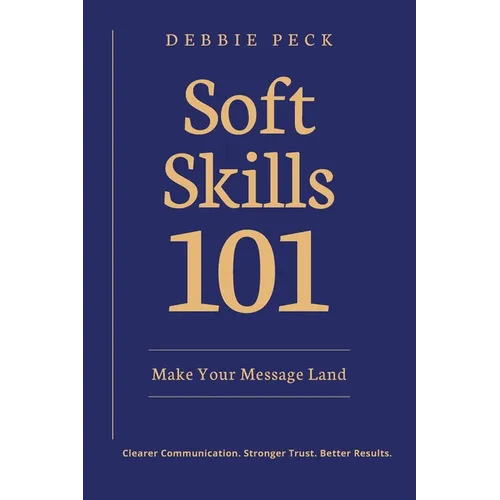 Soft Skills 101: Make Your Message Land - Paperback