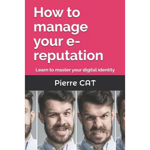 How to manage your e-reputation: Learn to master your digital identity - Paperback