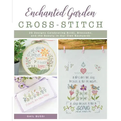 Enchanted Garden Cross-Stitch: 20 Designs Celebrating Birds, Blossoms, and the Beauty in Our Own Backyards - Paperback