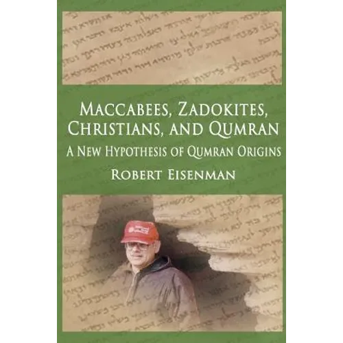 Maccabees, Zadokites, Christians, and Qumran: A New Hypothesis of Qumran Origins - Paperback