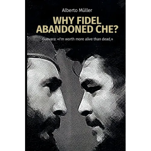Why Fidel abandoned Che? - Paperback