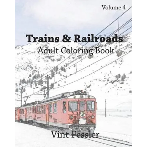 Trains & Railroads: Adult Coloring Book, Volume 4: Train and Railroad Sketches for Coloring - Paperback