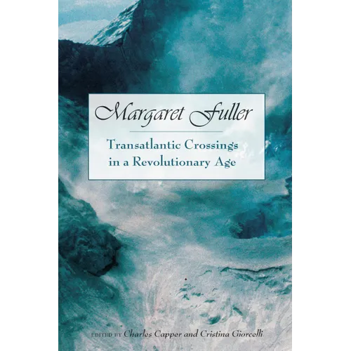 Margaret Fuller: Transatlantic Crossings in a Revolutionary Age - Hardcover