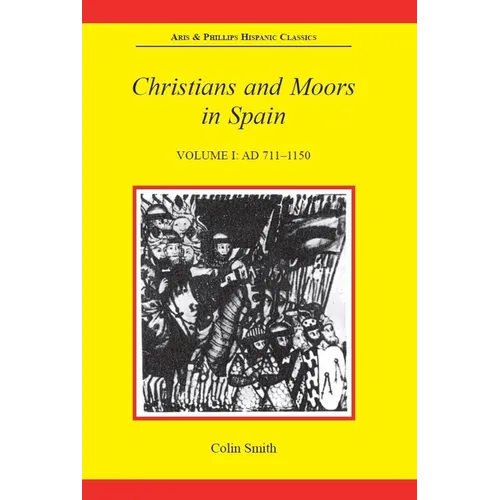 Christians and Moors in Spain, Volume I: AD 711-1150 - Paperback