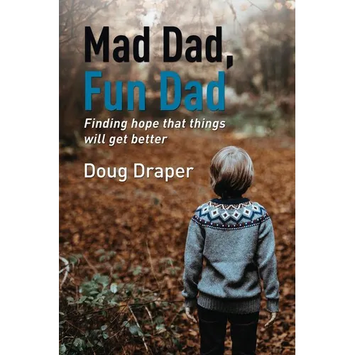 Mad Dad, Fun Dad: Finding Hope That Things Will Get Better - Paperback