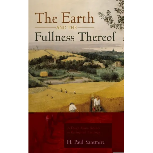 The Earth and the Fullness Thereof: A Down-Home Reader in Ecological Theology - Paperback