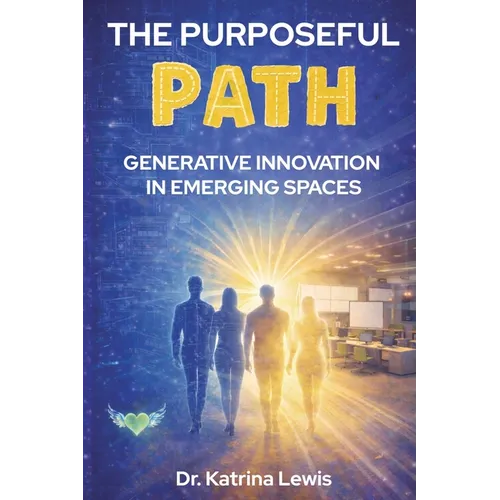 The Purposeful Path: Generative Innovation in Emerging Spaces - Paperback