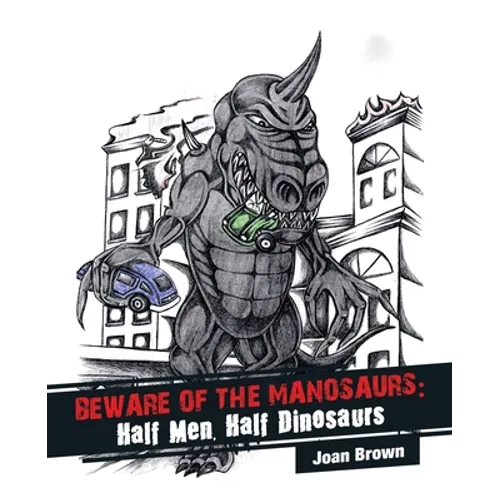 Beware of the Manosaurs: Half Men, Half Dinosaurs - Paperback