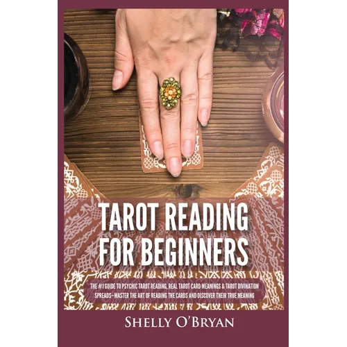 Tarot Reading for Beginners: The #1 Guide to Psychic Tarot Reading, Real Tarot Card Meanings & Tarot Divination Spreads - Master the Art of Reading th - Paperback