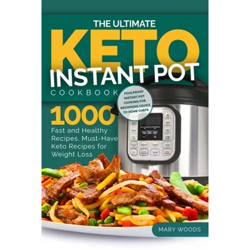 The Ultimate Keto Instant Pot Cookbook: 1000 Fast and Healthy Recipes. Must-Have Keto Recipes for Weight Loss: Foolproof Instant Pot cooking for Begin - Paperback