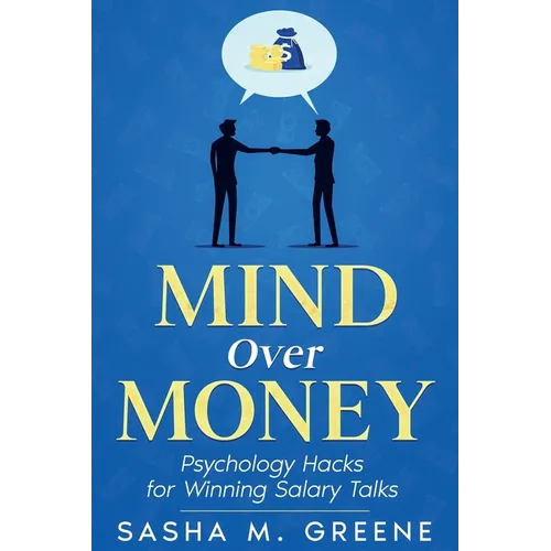 Mind Over Money: Psychology Hacks for Winning Salary Talks - Paperback