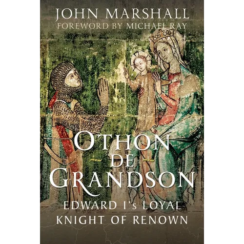 Othon de Grandson: Edward I's Loyal Knight of Renown - Hardcover
