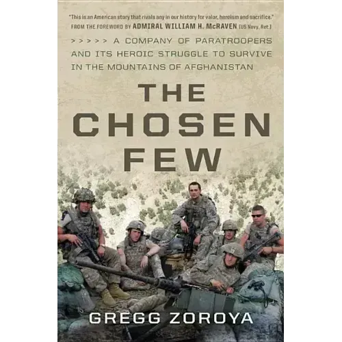 The Chosen Few: A Company of Paratroopers and Its Heroic Struggle to Survive in the Mountains of Afghanistan - Hardcover