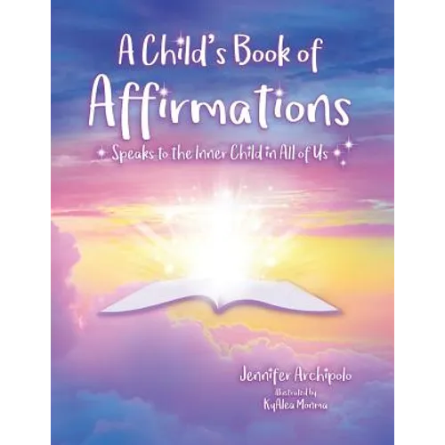 A Child's Book of Affirmations: Speaks to the Inner Child in All of Us! - Paperback