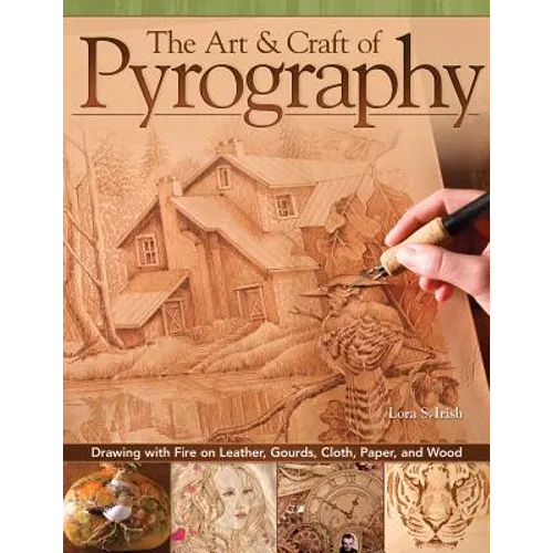 The Art & Craft of Pyrography: Drawing with Fire on Leather, Gourds, Cloth, Paper, and Wood - Paperback