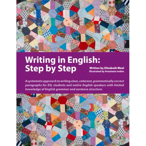 Writing in English: Step by Step: A Systematic Approach to Writing Clear, Coherent, Grammatically Correct Paragraphs for ESL Students and Native Engli - Paperback