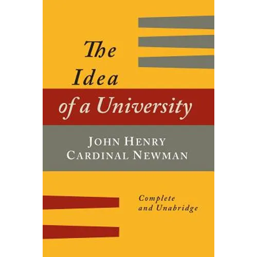 The Idea of a University Defined and Illustrated: In Nine Discourses [Complete Edition] - Paperback